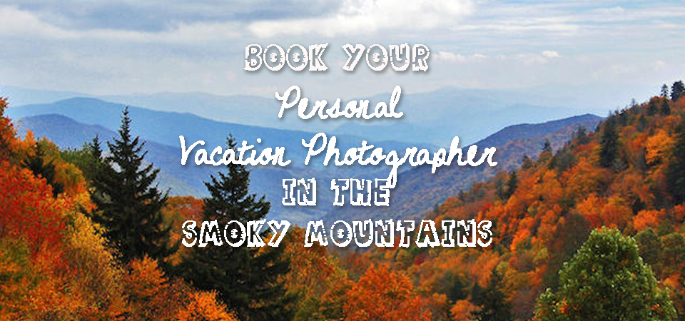 Book Your Personal Vacation Photographer in the Smoky Mountains